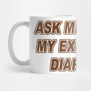 Ask Me About My Explosive Diarrhea | Best Quote Saying Mug